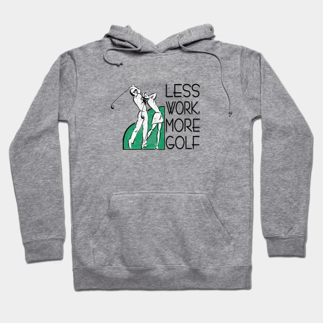 Less Work, More Golf Hoodie by marengo